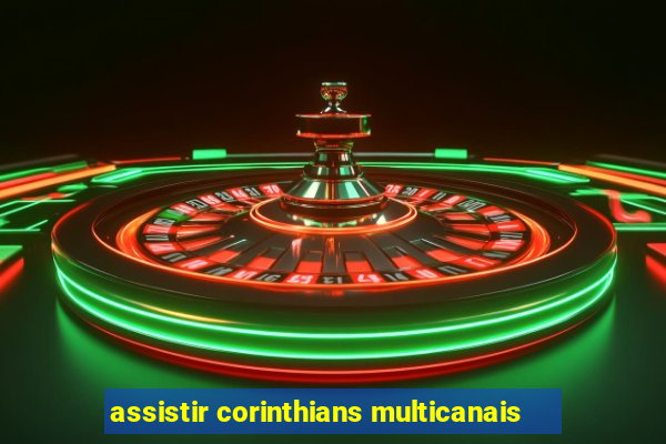 assistir corinthians multicanais